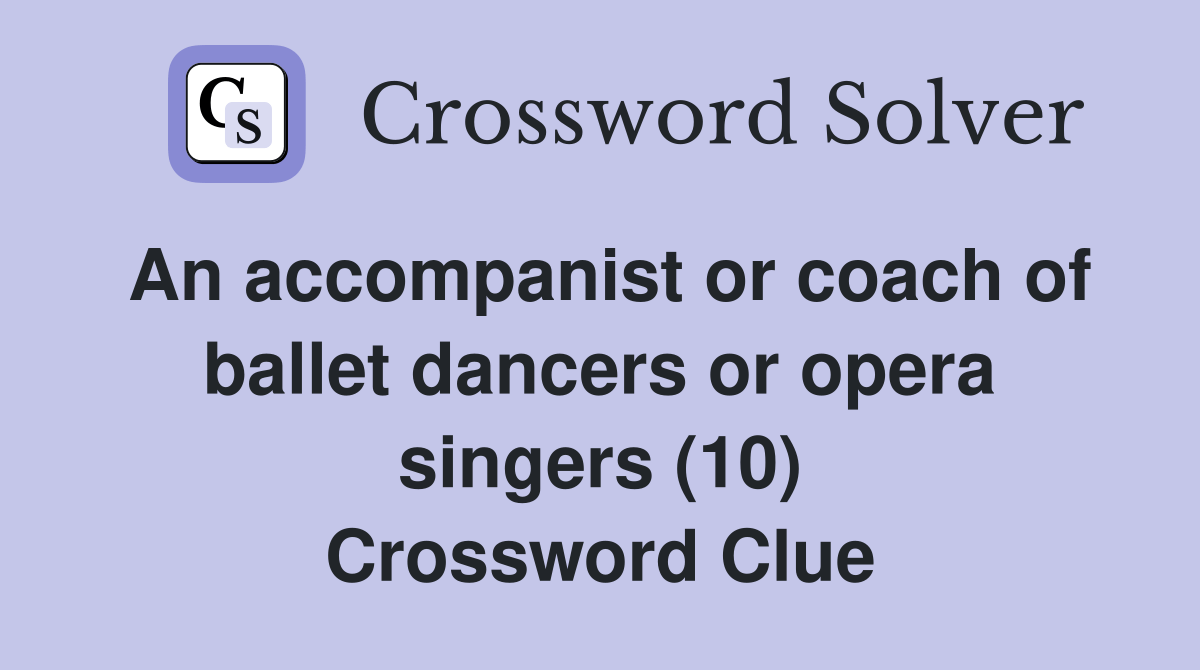 An or coach of ballet dancers or opera singers (10
